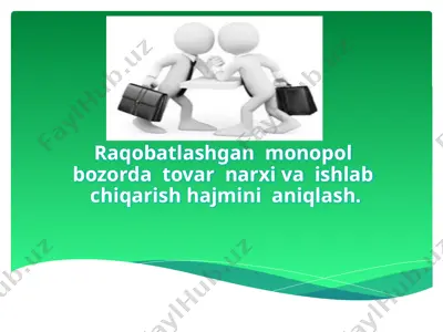 raqobatlashgan monopol bozorda tovar narxi va ishlab chiqarish hajmini aniqlash — PPTX