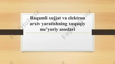 raqamli xujjat va elektron arxiv yaratishning huquqi me'yoriyasi asoslar — PPTX