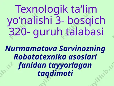 nurmamatova sarvinozning robotatexnika asoslari fanidan tayyorlangan taqdimot — PPTX