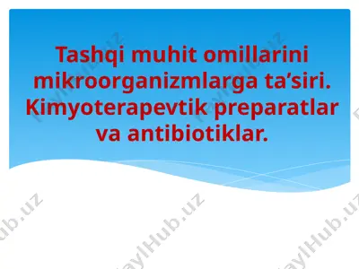 tashqi muhit omillarini mikroorganizmlarga ta’siri. kimyoterapevtik preparatlar va antibiotiklar — PPT