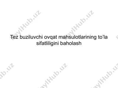 tez buziluvchi ovqat mahsulotlarining to'la sifatliligini baholash — PPTX