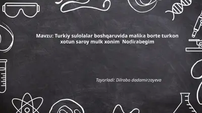 turkiy sulolalar boshqaruvida malika borte turkon xotun saroy mulk xonim nodirabegim — PPTX