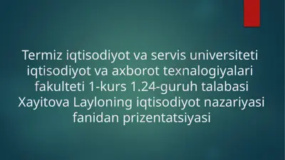 termiz iqtisodiyot va servis universiteti 1-kurs talabasi laylo xayitova prizentatsiyasi — PPTX