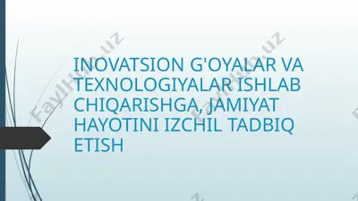 inovatsion g'oyalar va texnologiyalar ishlab chiqarishga, jamiyat hayotini izchil tadbiq etish — PPTX
