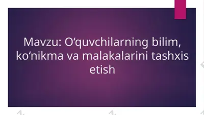 o‘quvchilarning bilim, ko‘nikma va malakalarini tashxis etish — PPTX