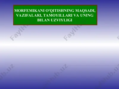 morfemikani o'qitishning maqsadi, vazifalari, tamoyillari va uning bilan uzviyligi — PPT