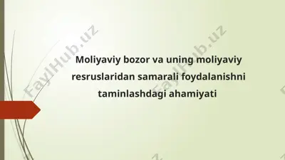 moliyaviy bozor va uning moliyaviy resruslaridan samarali foydalanishni taminlashdagi ahamiyati — PPTX