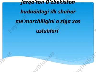 jarqo'ton o'zbekiston hududidagi ilk shahar me'morchiligini o'ziga xos uslublari — PPTX