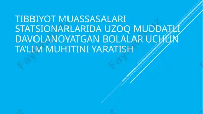 tibbiyot muassasalari statsionarlarida uzoq muddatli davolanoyatgan bolalar uchun ta’lim muhitini yaratish — PPTX