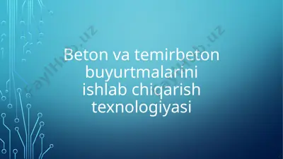 beton va temirbeton buyurtmalarini ishlab chiqarish texnologiyasi — PPTX