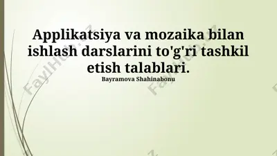 applikatsiya va mozaika bilan ishlash darslarini to'g'ri tashkil etish talablari — PPTX