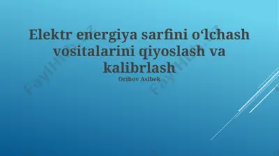 elektr energiya sarfini oʻlchash vositalarini qiyoslash va kalibrlash — PPTX