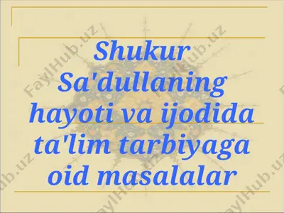 shukur sa'dulla hayoti va ijodida ta'lim tarbiyaga oid masalalar — PPTX
