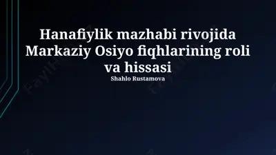 hanafiylik mazhabi rivojida markaziy osiyo fiqhlarining roli va hissasi — PPTX