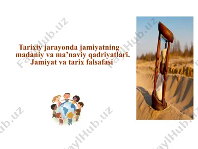 tarixiy jarayonda jamiyatning madaniy va ma'naviy qadriyatlari. jamiyat va tarix falsafasi — PPTX