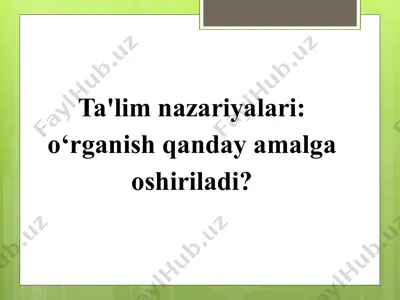 ta'lim nazariyalari:o'rganish qanday amalga oshiriladi? — PPTX