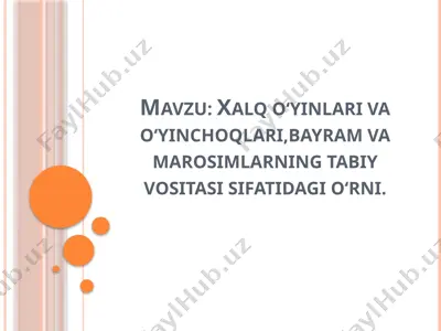 xalq oʻyinlari va oʻyinchoqlari, bayram va marosimlarning tabiy vositasi sifatidagi oʻrni. — PPTX
