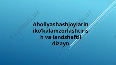 aholiyashashjoylariniko’kalamzorlashtirish va landshaftli dizayn — PPTX