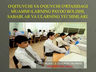 o'qituvchi va o'quvchi o'rtasidagi muammolarning paydo bolishi, sabablar va ularning yechimlari. — PPTX