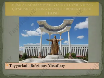 muhammad ibn muso al-xorazmiyning dunyo faniga hissa qo‘shishi va uning xizmatlarining e’tirof etilishi — PPTX