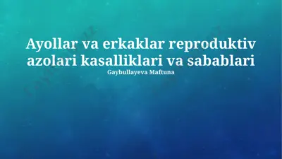 ayollar va erkaklar reproduktiv azolari kasalliklari va sabablari — PPTX