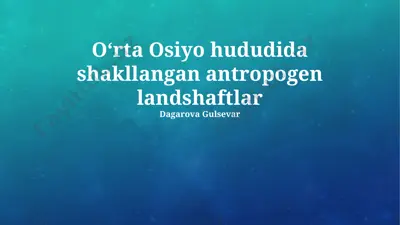 oʻrta osiyo hududida shakllangan antropogen landshaftlar — PPTX