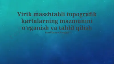 yirik masshtabli topografik kartalarning mazmunini o'rganish va tahlil qilish — PPTX