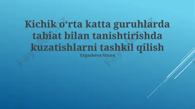 kichik oʻrta katta guruhlarda tabiat bilan tanishtirishda kuzatishlarni tashkil qilish — PPTX
