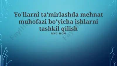 yo'llarni ta'mirlashda mehnat muhofazi bo'yicha ishlarni tashkil qilish — PPTX