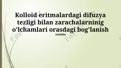 kolloid eritmalardagi difuzya tezligi bilan zarachalarninig o'lchamlari orasdagi bog'lanish — PPTX