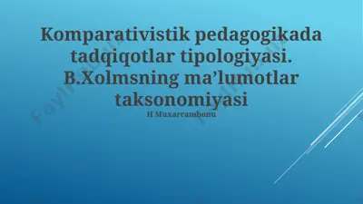 komparativistik pedagogikada tadqiqotlar tipologiyasi. b.xolmsning maʼlumotlar taksonomiyasi — PPTX