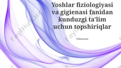 yoshlar fiziologiyasi va gigienasi fanidan kunduzgi ta'lim uchun topshiriqlar — PPTX