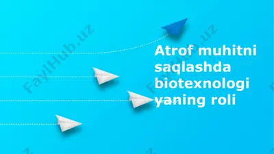 atrof muhitni saqlashda biotexnologiyaning roli — PPTX