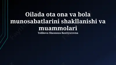 oilada ota ona va bola munosabatlarini shakllanishi va muammolari — PPTX