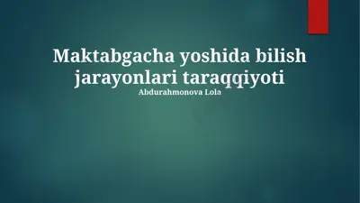 maktabgacha yoshida bilish jarayonlari taraqqiyoti — PPTX