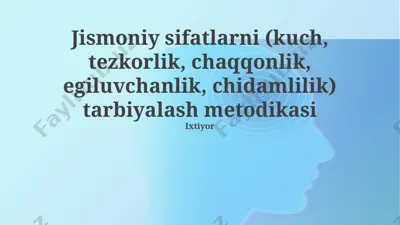 jismoniy sifatlarni (kuch, tezkorlik, chaqqonlik, egiluvchanlik, chidamlilik) tarbiyalash metodikasi — PPTX