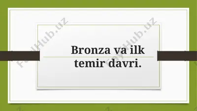 bronza davri va uning o’ziga xos xususiyatlari — PPTX