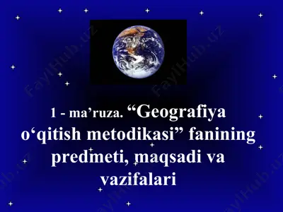 geografiya o‘qitish metodikasi: predmeti, maqsadi va vazifalari — PPT