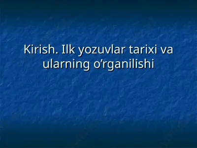 ilk yozuvlar tarixi va ularning o‘rganilishi — PPT