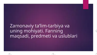 zamonaviy ta’lim-tarbiya va uning mohiyati. fanning maqsadi, predmeti va uslublari — PPTX