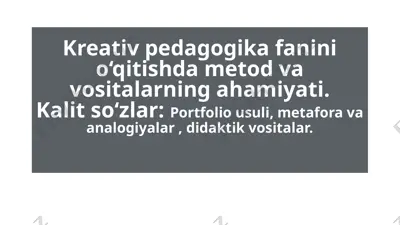 kreativ pedagogika fanini o‘qitishda metod va vositalarning ahamiyati — PPTX