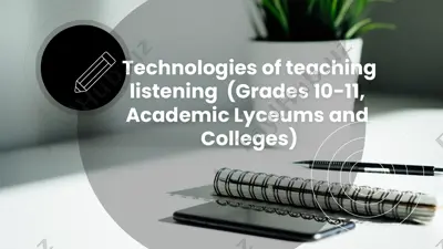 technologies of teaching listening (grades 10-11, academic lyceums and colleges) — PPTX