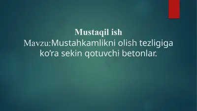 mustaqilish mavzu: mustahkamlikni olishtezligigako’ra sekinqotuvchibetonlar — PPTX