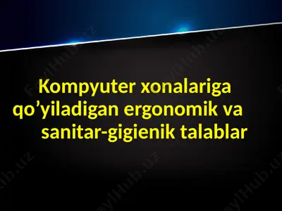 kompyuterxonalariga qo'yiladigan ergonomik va sanitariy-gigienik talablar — PPTX
