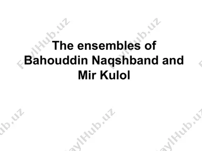 the ensembles of bahouddin naqshband and mir kulol — PPT