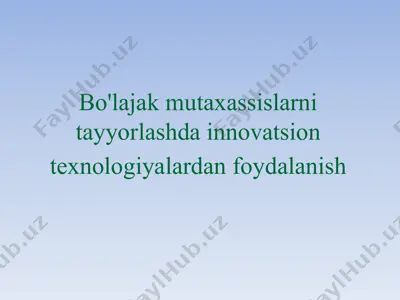 bo'lajak mutaxassislarni tayyorlashda innovatsion texnologiyalardan foydalanish — PPTX
