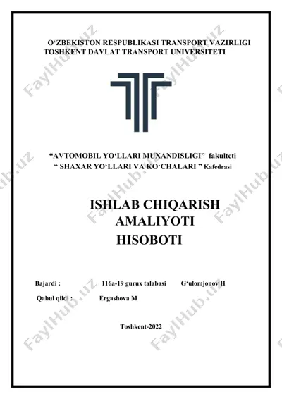 toshkent davlat transport universiteti "avtomobil yo‘llari muxandisligi" fakulteti "shaxar yo‘llari va ko‘chalari" kafedrasi ishlab chiqarish amaliyoti hisoboti — DOC