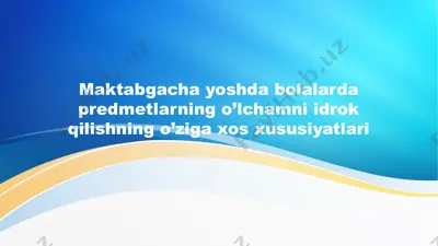 maktabgacha yoshda bolalarda predmetlarning o’lchamni idrok qilishning o’ziga xos xususiyatlari — PPTX