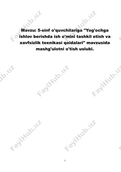 5-sinf o'quvchilariga yog'ochga ishlov berishda ish o'mini tashkil etish va xavfsizlik texnikasi qoidalari mavzusida mashg'ulotni o'tish uslubi — DOCX