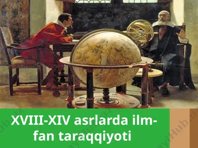 xviii-xiv asrlarda ilm-fan taraqqiyoti — PPTX